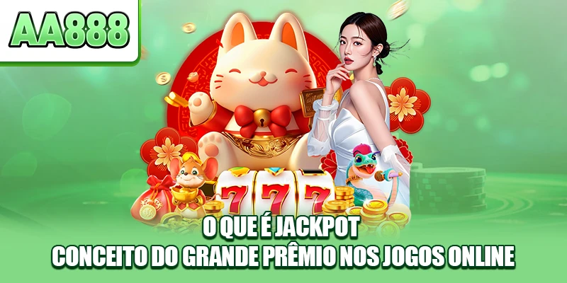 Jackpot é o quê - Conceito do grande prêmio nos jogos online