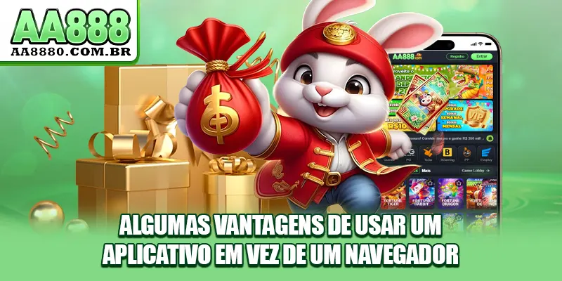 Algumas vantagens de usar um aplicativo em vez de um navegador