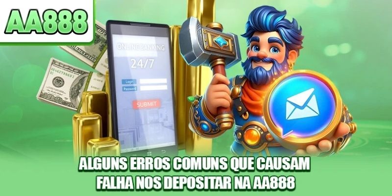Alguns erros comuns que causam falha nos depositar na AA888