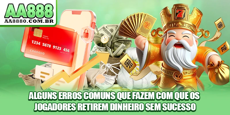 Alguns erros comuns que fazem com que os jogadores retirem dinheiro sem sucesso