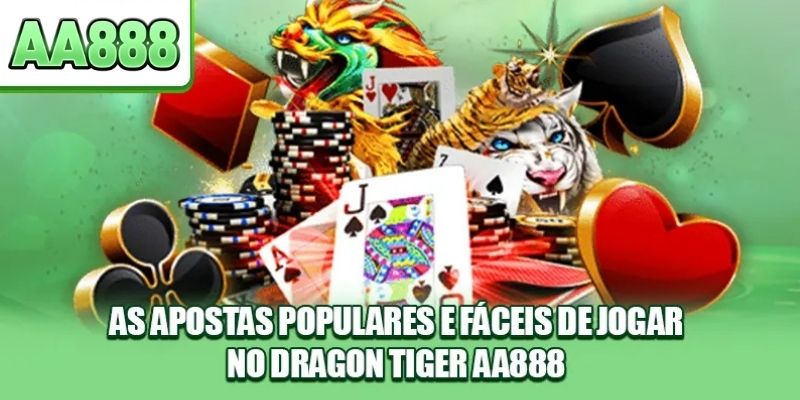 As apostas populares e fáceis de jogar no Dragon Tiger AA888