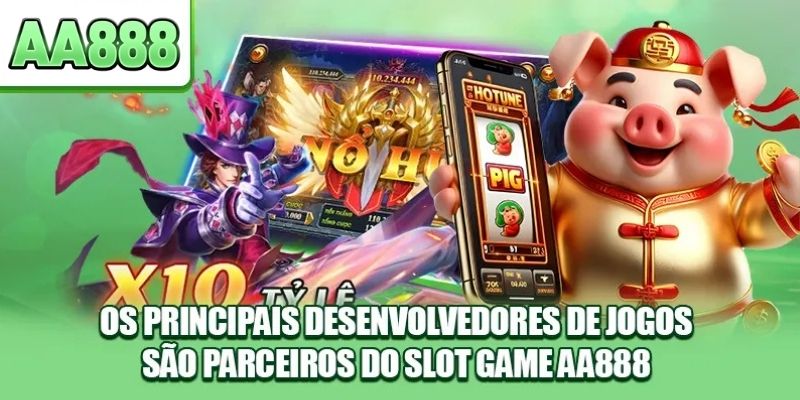 Os principais desenvolvedores de jogos são parceiros do slot game AA888