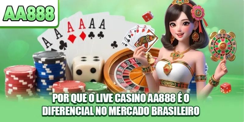 Por Que o Live Cassino AA888 é o Diferencial no Mercado Brasileiro